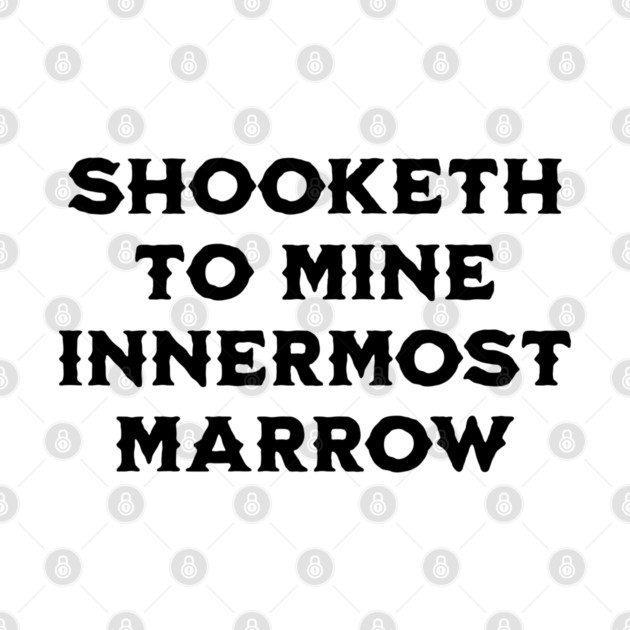 Shooketh To Mine Innermost Marrow, fun medieval saying by Luxinda