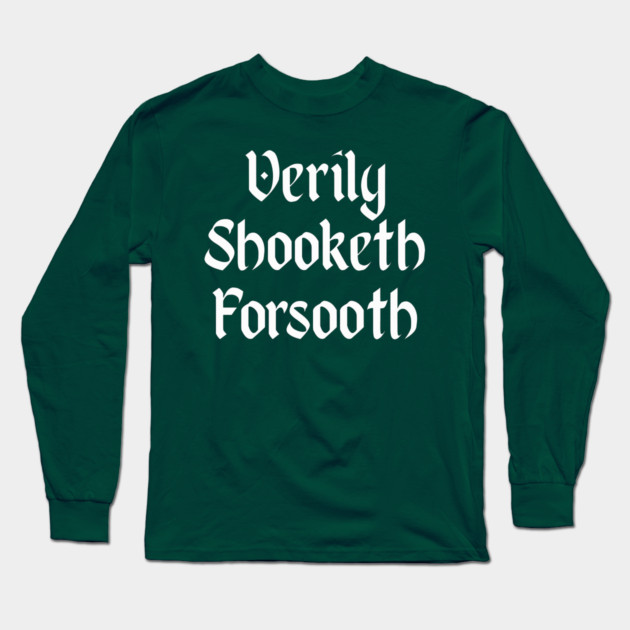 Verily Shooketh Forsooth (Truly Shaken Indeed!) medieval fun Long Sleeve T-Shirt by Luxinda