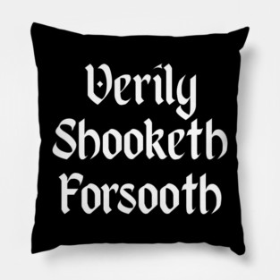Verily Shooketh Forsooth (Truly Shaken Indeed!) medieval fun Pillow