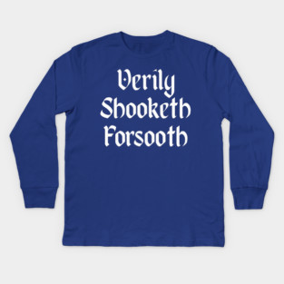 Verily Shooketh Forsooth (Truly Shaken Indeed!) medieval fun Kids Long Sleeve T-Shirt