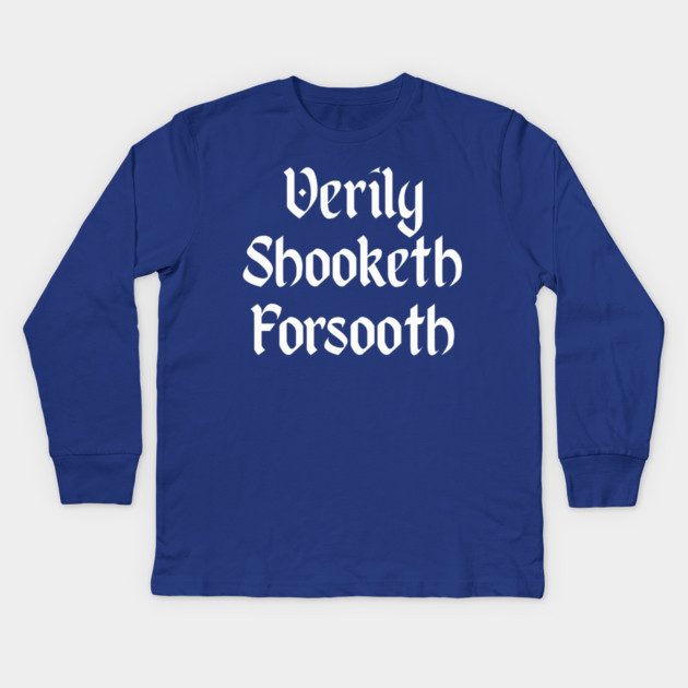 Verily Shooketh Forsooth (Truly Shaken Indeed!) medieval fun Kids Long Sleeve T-Shirt by Luxinda