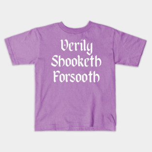 Verily Shooketh Forsooth (Truly Shaken Indeed!) medieval fun Kids T-Shirt