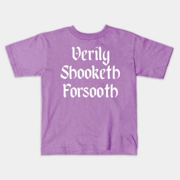 Verily Shooketh Forsooth (Truly Shaken Indeed!) medieval fun Kids T-Shirt by Luxinda