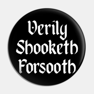 Verily Shooketh Forsooth (Truly Shaken Indeed!) medieval fun Pin