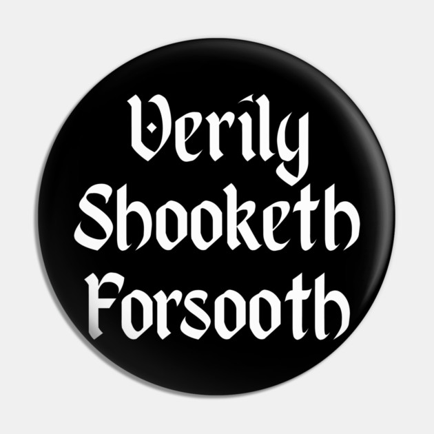 Verily Shooketh Forsooth (Truly Shaken Indeed!) medieval fun Pin by Luxinda