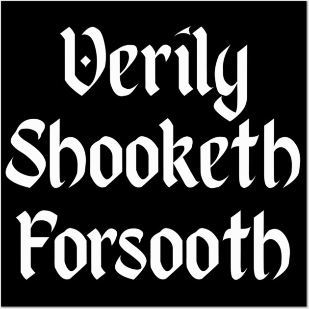 Verily Shooketh Forsooth (Truly Shaken Indeed!) medieval fun Wall Art by Luxinda