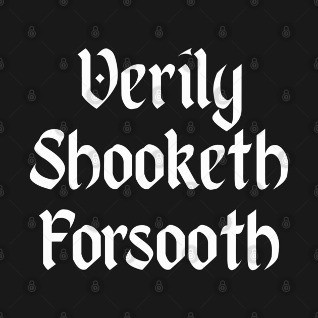 Verily Shooketh Forsooth (Truly Shaken Indeed!) medieval fun by Luxinda