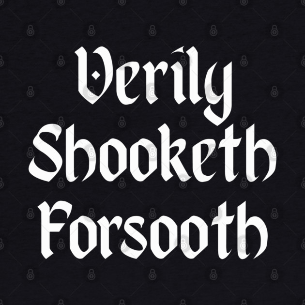 Verily Shooketh Forsooth (Truly Shaken Indeed!) medieval fun by Luxinda