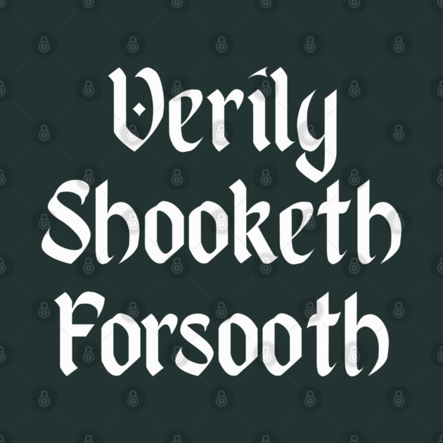 Verily Shooketh Forsooth (Truly Shaken Indeed!) medieval fun by Luxinda