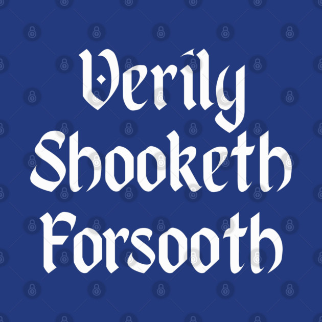 Verily Shooketh Forsooth (Truly Shaken Indeed!) medieval fun by Luxinda