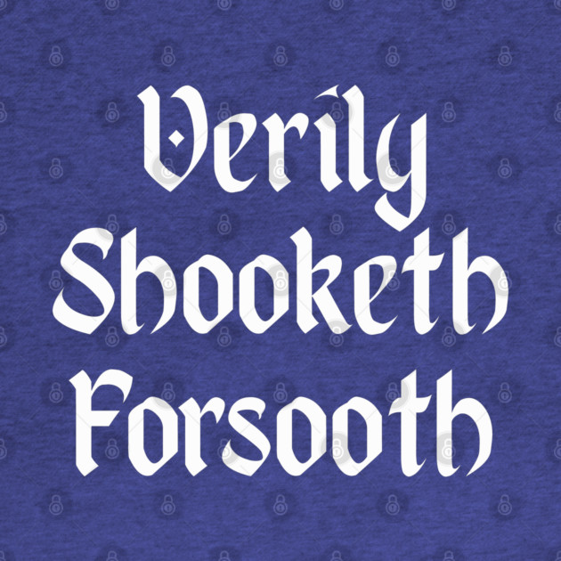 Verily Shooketh Forsooth (Truly Shaken Indeed!) medieval fun by Luxinda