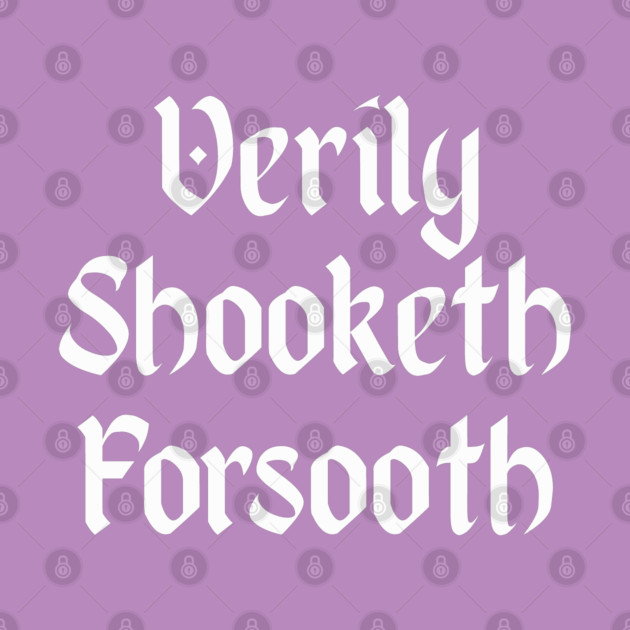 Verily Shooketh Forsooth (Truly Shaken Indeed!) medieval fun by Luxinda