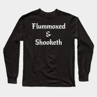 Flummoxed & Shooketh in calligraphy font Long Sleeve T-Shirt