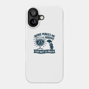 Wine Makes Me Happy You Not So Much Funny Wine Lover Quote Phone Case