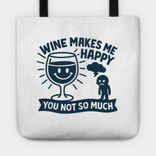 Wine Makes Me Happy You Not So Much Funny Wine Lover Quote Tote