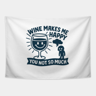 Wine Makes Me Happy You Not So Much Funny Wine Lover Quote Tapestry