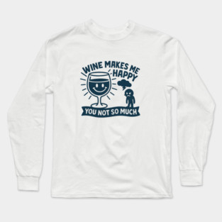 Wine Makes Me Happy You Not So Much Funny Wine Lover Quote Long Sleeve T-Shirt