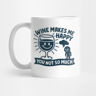 Wine Makes Me Happy You Not So Much Funny Wine Lover Quote Mug