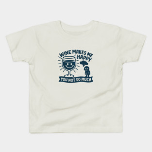 Wine Makes Me Happy You Not So Much Funny Wine Lover Quote Kids T-Shirt