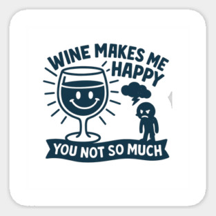 Wine Makes Me Happy You Not So Much Funny Wine Lover Quote Sticker