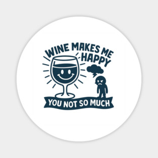 Wine Makes Me Happy You Not So Much Funny Wine Lover Quote Magnet