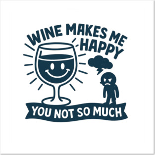Wine Makes Me Happy You Not So Much Funny Wine Lover Quote Posters and Art
