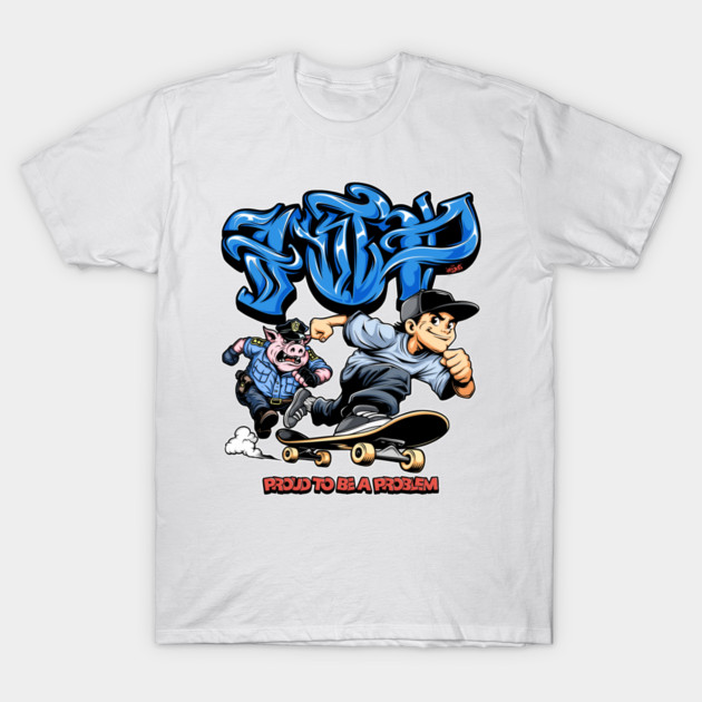Funny Skateboarding Shirt - Proud To Be A Problem Streetwear Cartoon Design T-Shirt by Wrong