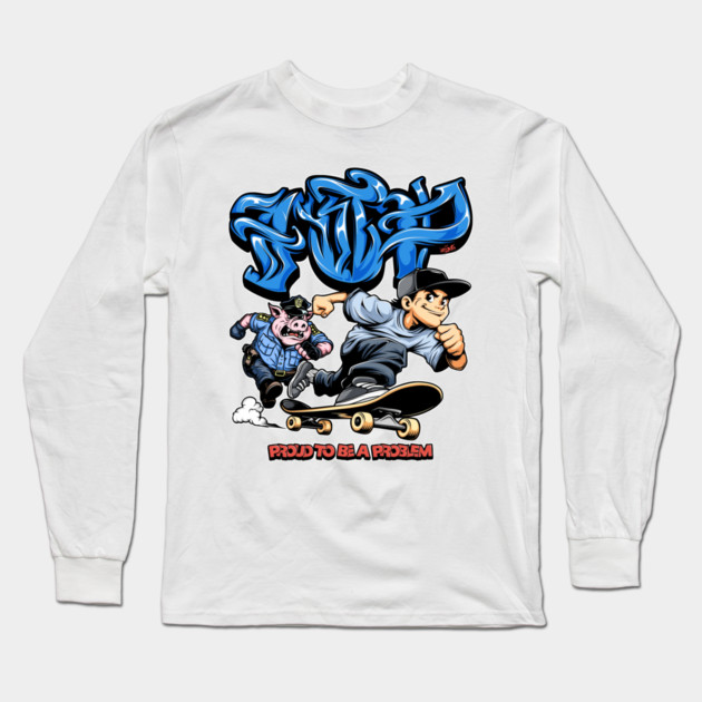 Funny Skateboarding Shirt - Proud To Be A Problem Streetwear Cartoon Design Long Sleeve T-Shirt by Wrong