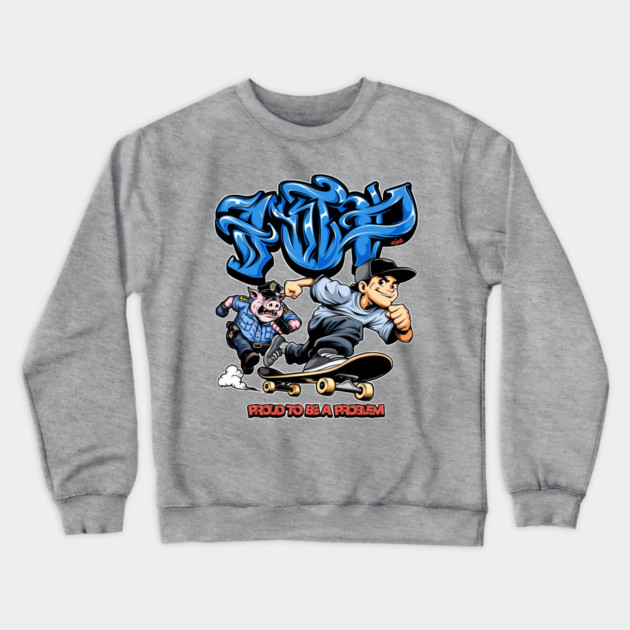 Funny Skateboarding Shirt - Proud To Be A Problem Streetwear Cartoon Design Crewneck Sweatshirt by Wrong