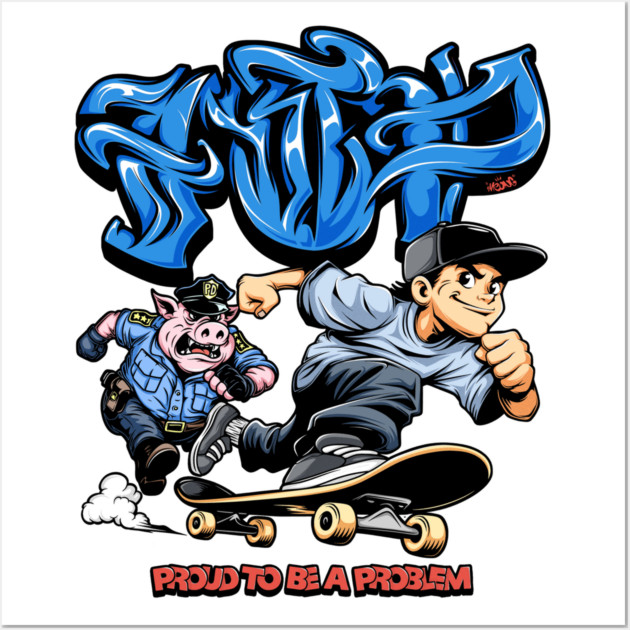 Funny Skateboarding Shirt - Proud To Be A Problem Streetwear Cartoon Design Wall Art by Wrong