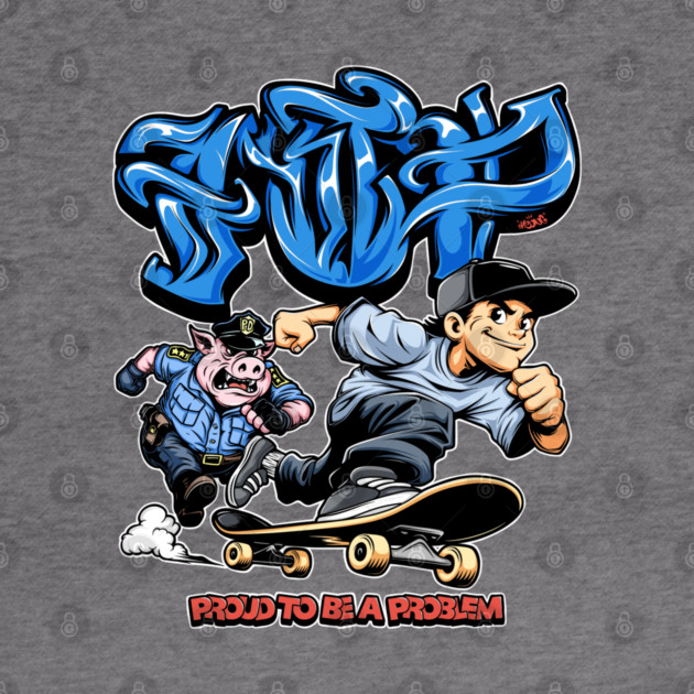 Funny Skateboarding Shirt - Proud To Be A Problem Streetwear Cartoon Design by Wrong