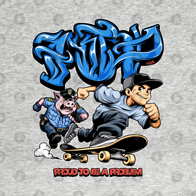 Funny Skateboarding Shirt - Proud To Be A Problem Streetwear Cartoon Design by Wrong