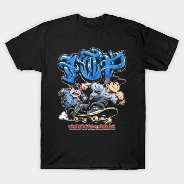 Proud to Be a Problem - Streetwear Graffiti Cartoon Skater T-Shirt by Wrong