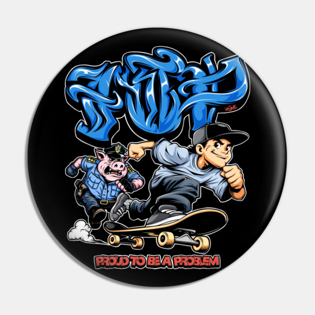 Proud to Be a Problem - Streetwear Graffiti Cartoon Skater Pin by Wrong