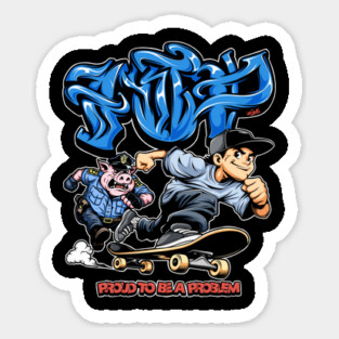 Proud to Be a Problem - Streetwear Graffiti Cartoon Skater Sticker