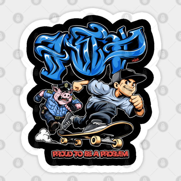 Proud to Be a Problem - Streetwear Graffiti Cartoon Skater Sticker by Wrong