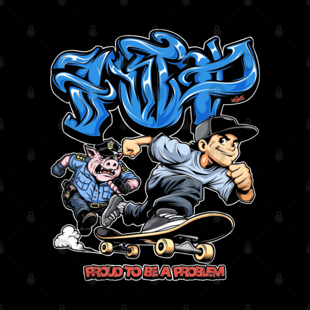 Proud to Be a Problem - Streetwear Graffiti Cartoon Skater by Wrong