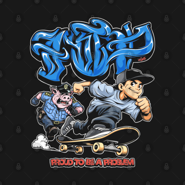 Proud to Be a Problem - Streetwear Graffiti Cartoon Skater by Wrong