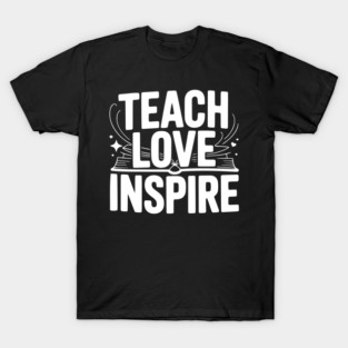 Teach Love Inspire T-Shirt