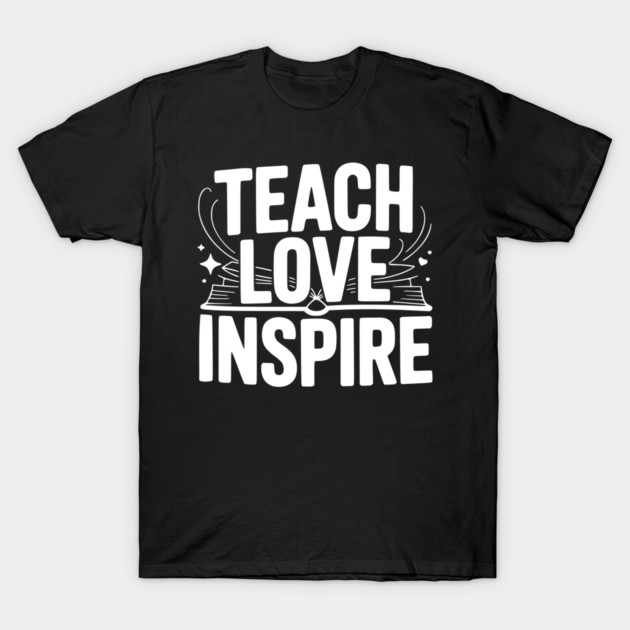 Teach Love Inspire T-Shirt by Frank Ring
