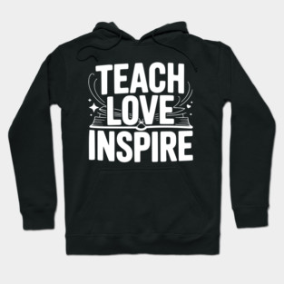 Teach Love Inspire Hoodie
