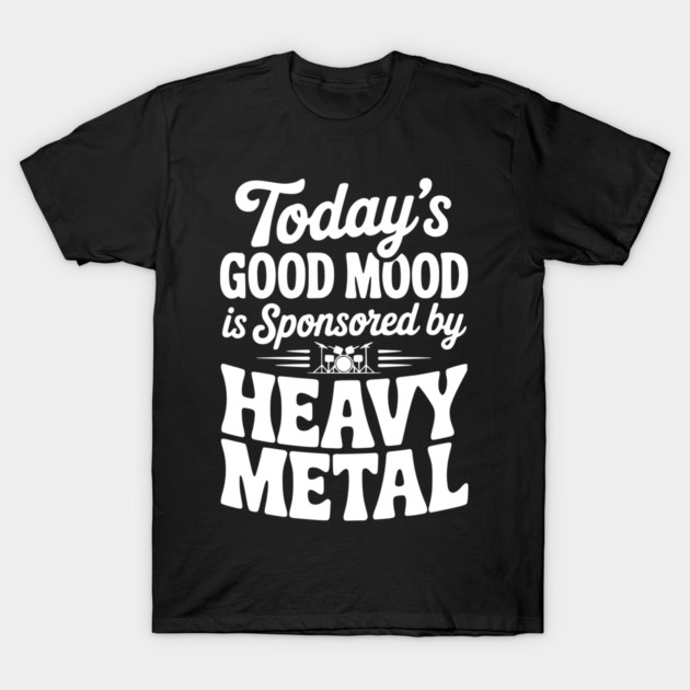 Today's Good Mood is Sponsored by Heavy Metal T-Shirt by Frank Ring