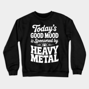 Today's Good Mood is Sponsored by Heavy Metal Crewneck Sweatshirt