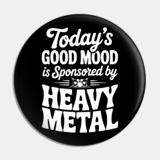 Today's Good Mood is Sponsored by Heavy Metal Pin