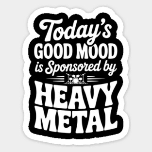 Today's Good Mood is Sponsored by Heavy Metal Sticker
