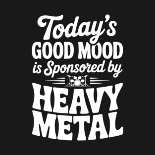 Today's Good Mood is Sponsored by Heavy Metal T-Shirt