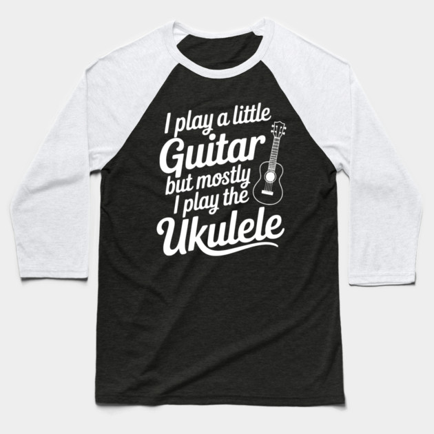 I Play a Little Guitar but Mostly I Play the Ukulele Baseball T-Shirt by Frank Ring