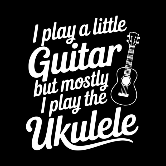 I Play a Little Guitar but Mostly I Play the Ukulele by Frank Ring