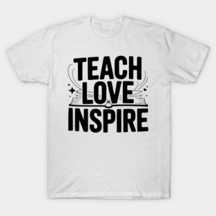 Teach Love Inspire T-Shirt