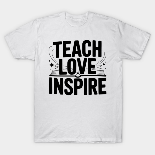 Teach Love Inspire T-Shirt by Frank Ring